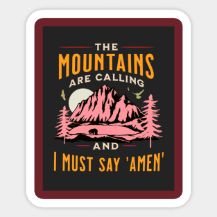 The mountains are calling and i must say amen Sticker